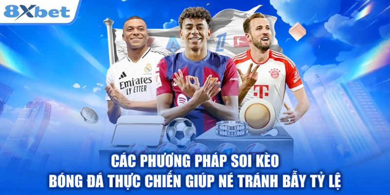 Các phương pháp soi kèo bóng đá thực chiến giúp né tránh bẫy tỷ lệ