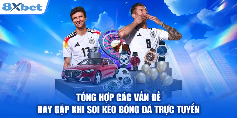Tổng hợp các vấn đề hay gặp khi soi kèo bóng đá trực tuyến