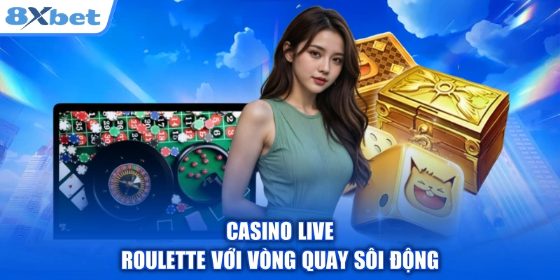 Casino live roulette với vòng quay sôi động