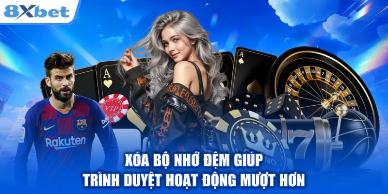 Xóa bộ nhớ đệm giúp trình duyệt hoạt động mượt hơn
